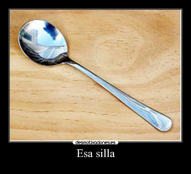 Esa silla -