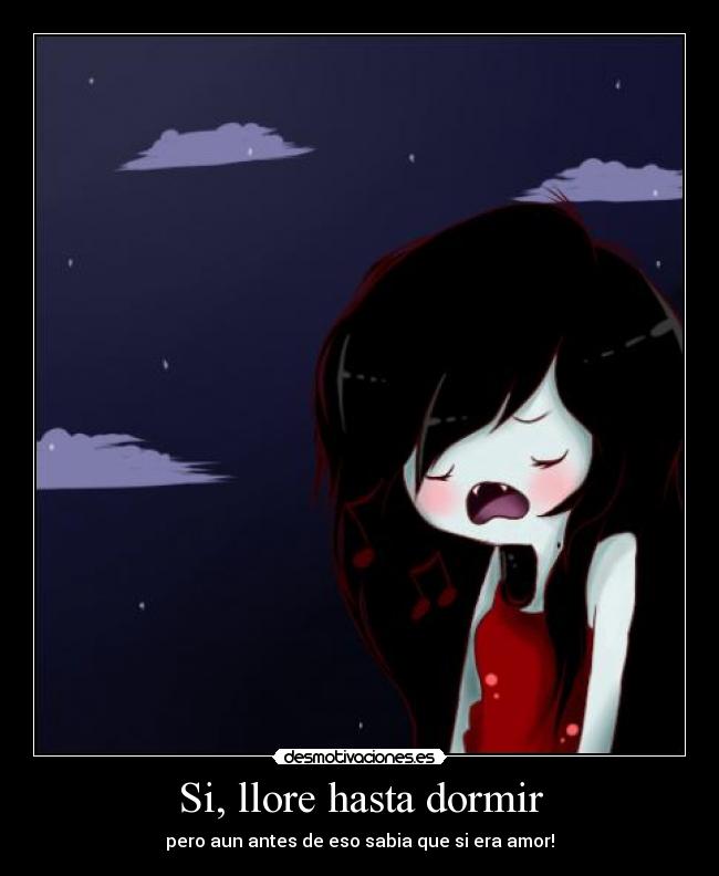 Si, llore hasta dormir -