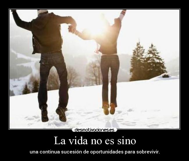 La vida no es sino -
