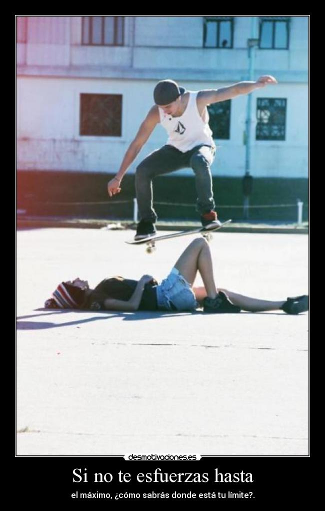 Si no te esfuerzas hasta - 