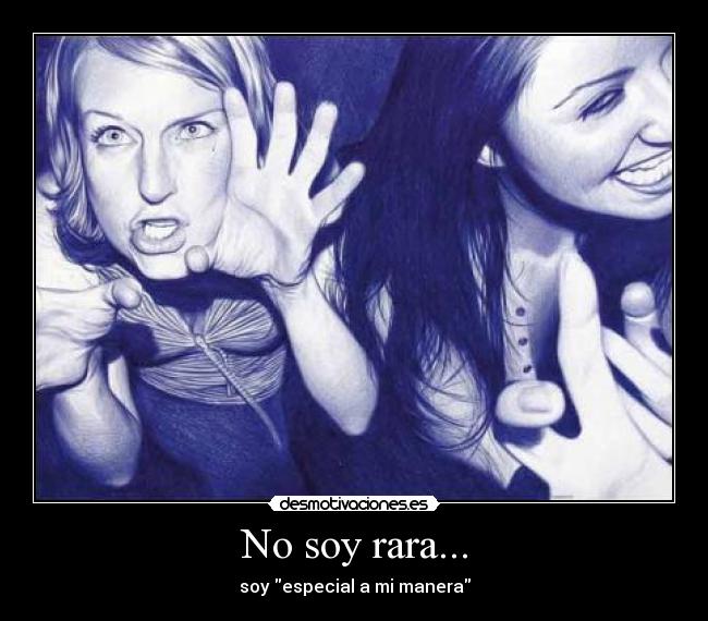 No soy rara... -