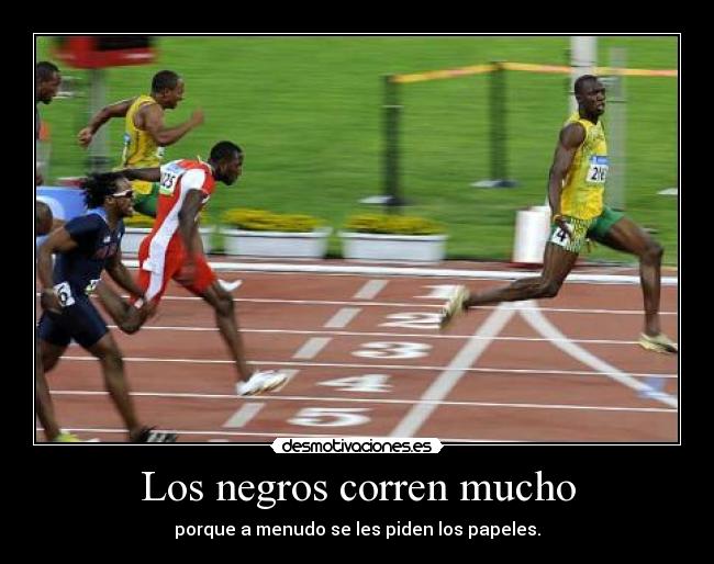 Los negros corren mucho - porque a menudo se les piden los papeles.