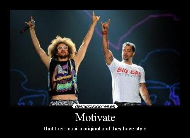 Motivate - that their musi is original and they have style