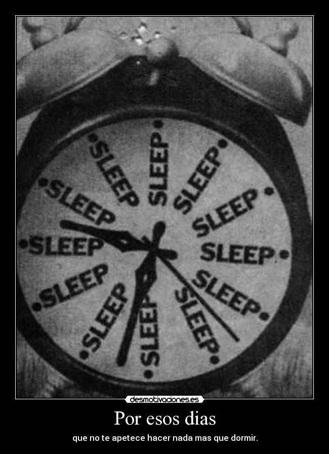 Por esos dias - que no te apetece hacer nada mas que dormir.