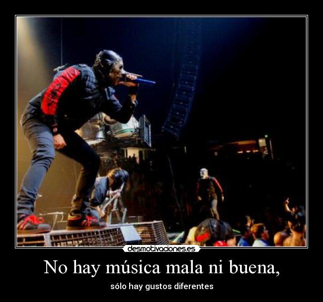No hay música mala ni buena, - sólo hay gustos diferentes