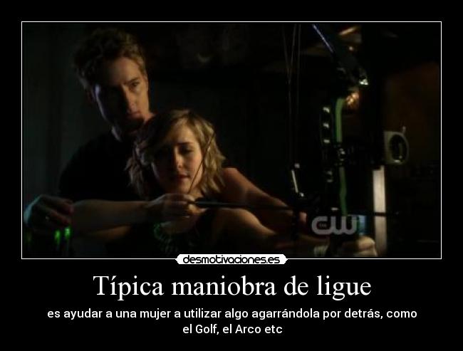 Típica maniobra de ligue -