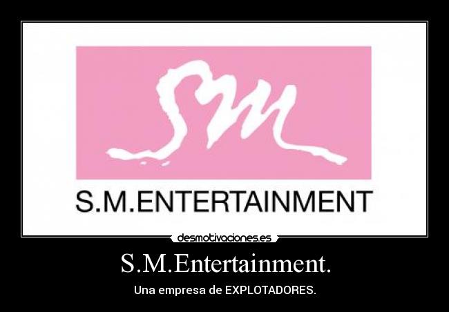 S.M.Entertainment. - Una empresa de EXPLOTADORES.