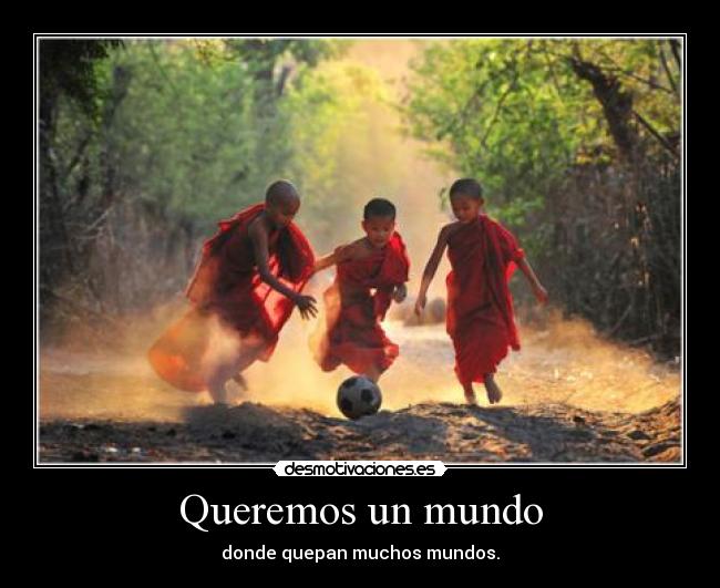 Queremos un mundo - donde quepan muchos mundos.