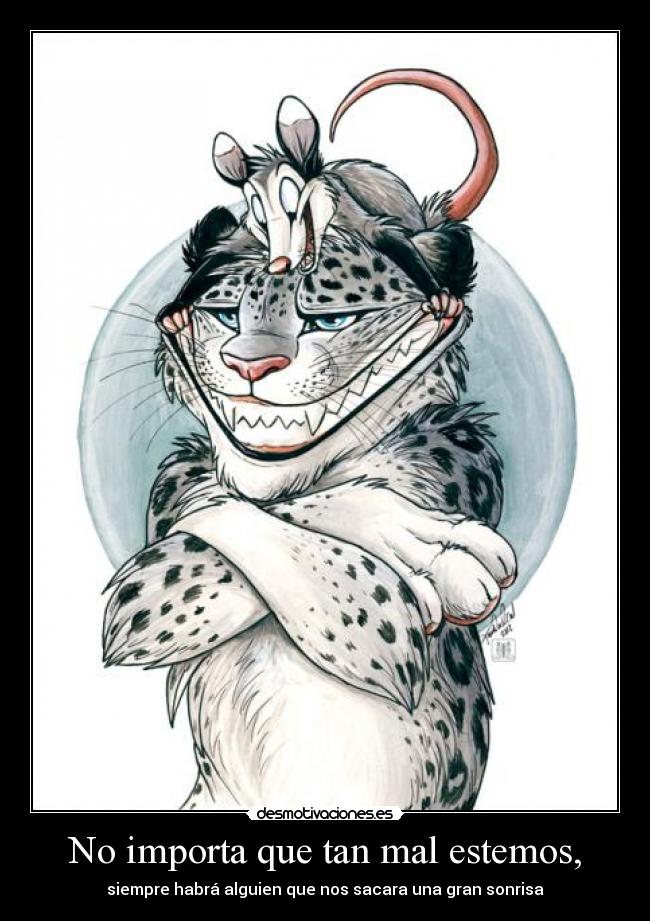 No importa que tan mal estemos, - 