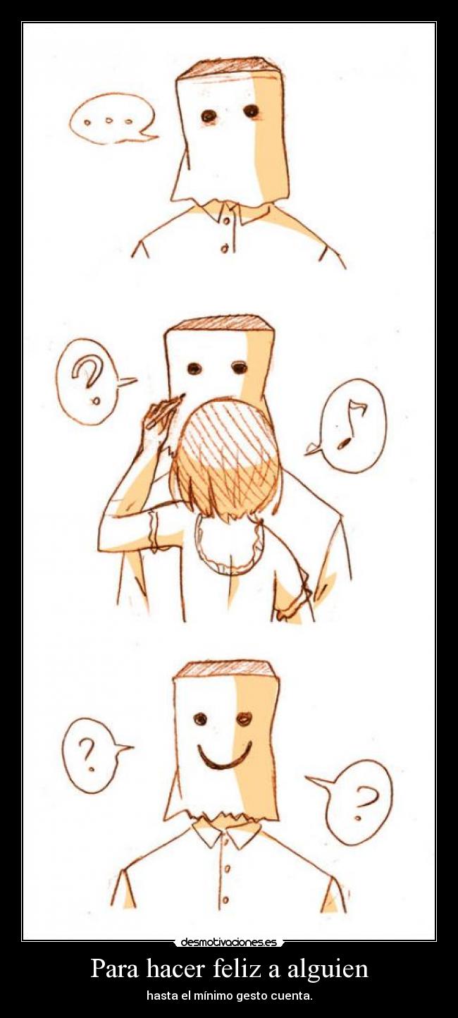 Para hacer feliz a alguien - hasta el mínimo gesto cuenta.