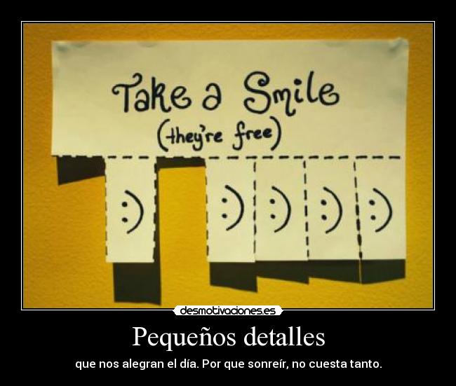 Pequeños detalles - que nos alegran el día. Por que sonreír, no cuesta tanto.