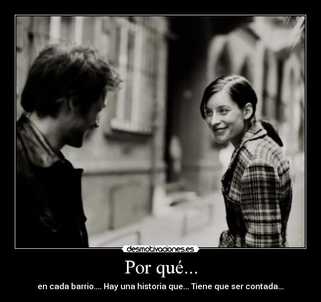 Por qué... - en cada barrio.... Hay una historia que... Tiene que ser contada...♥