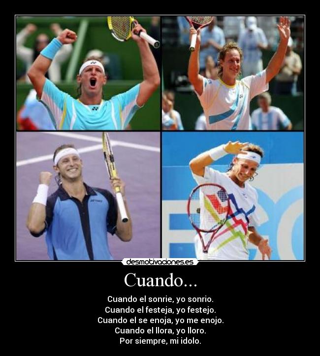Cuando... - Cuando el sonrie, yo sonrio.
Cuando el festeja, yo festejo.
Cuando el se enoja, yo me enojo.
Cuando el llora, yo lloro.
Por siempre, mi idolo.