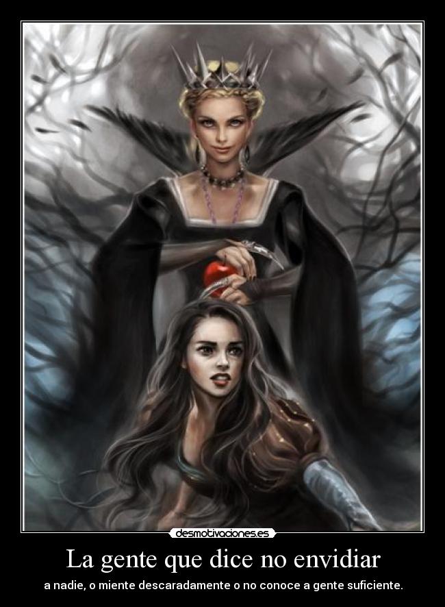 La gente que dice no envidiar - a nadie, o miente descaradamente o no conoce a gente suficiente.