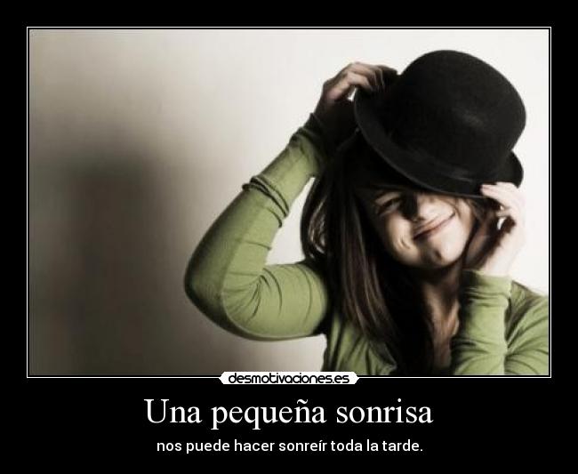Una pequeña sonrisa - nos puede hacer sonreír toda la tarde.