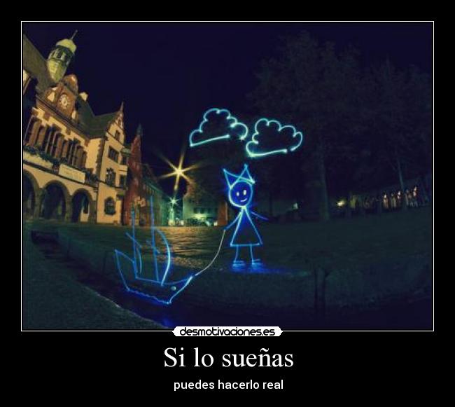 Si lo sueñas - puedes hacerlo real