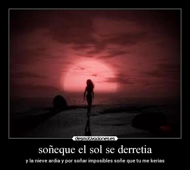 soñeque el sol se derretia -