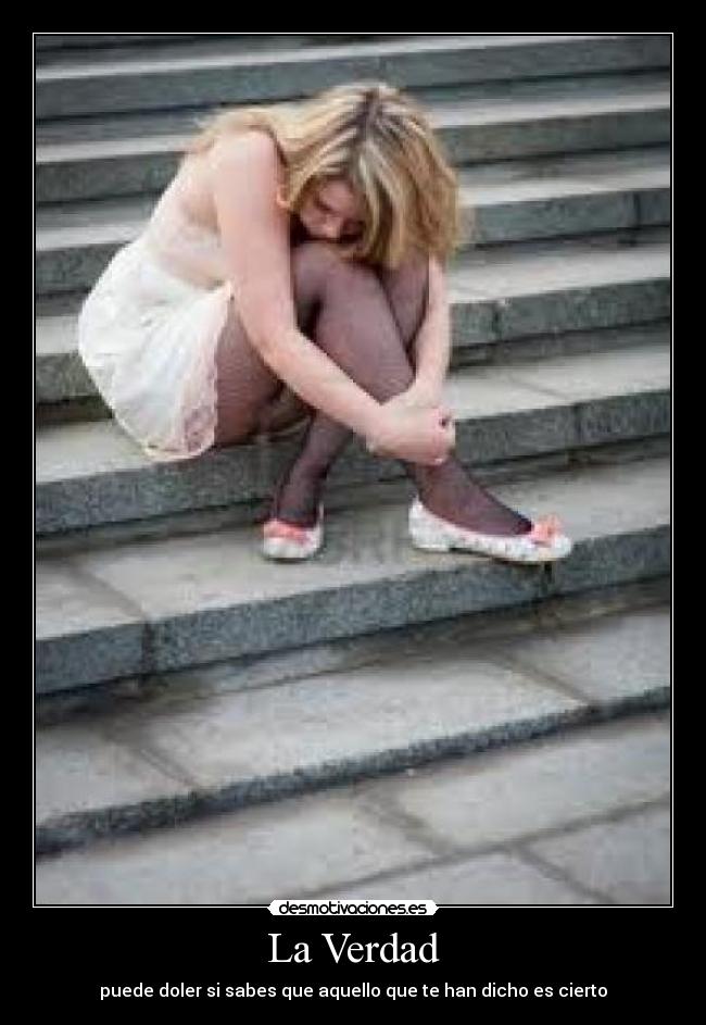 La Verdad - puede doler si sabes que aquello que te han dicho es cierto