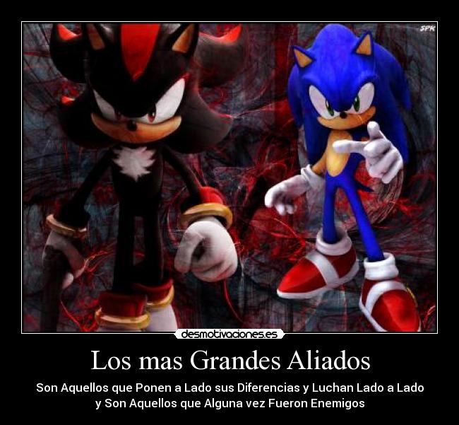 Los mas Grandes Aliados - Son Aquellos que Ponen a Lado sus Diferencias y Luchan Lado a Lado
y Son Aquellos que Alguna vez Fueron Enemigos