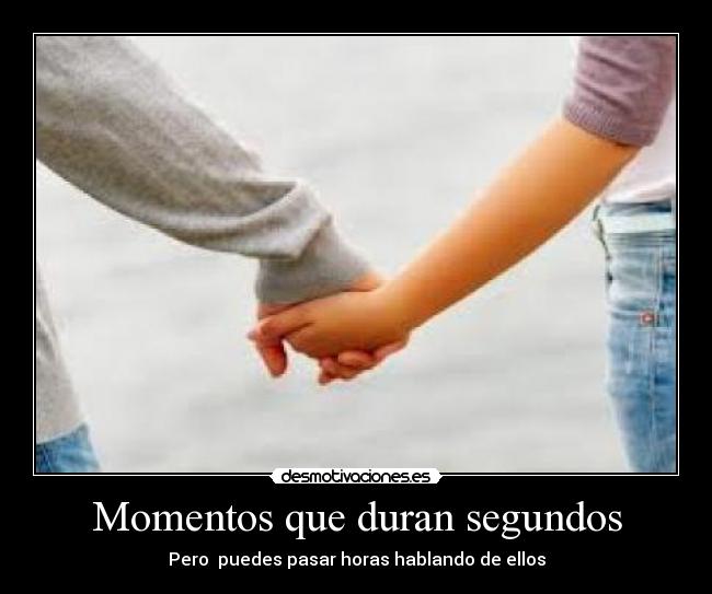 Momentos que duran segundos -