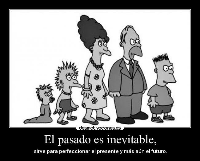 El pasado es inevitable, - 