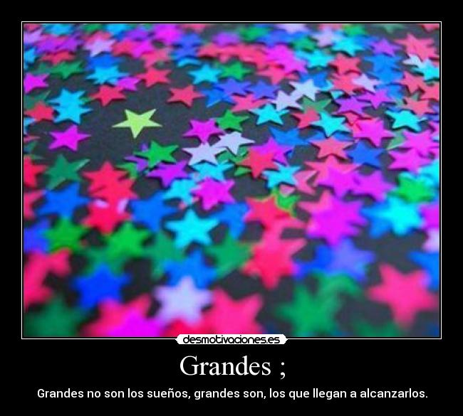 Grandes ; -