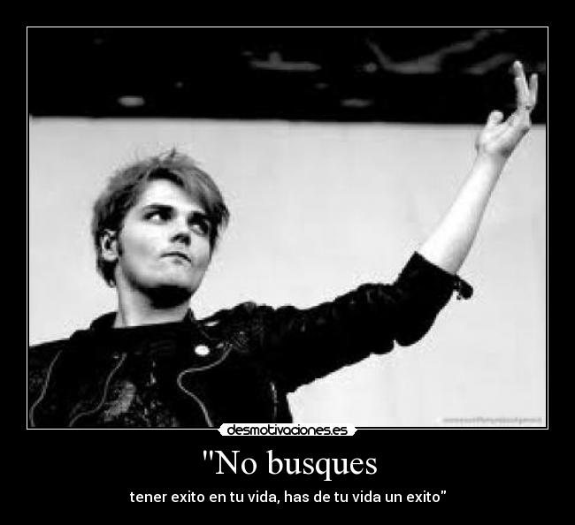 No busques - tener exito en tu vida, has de tu vida un exito