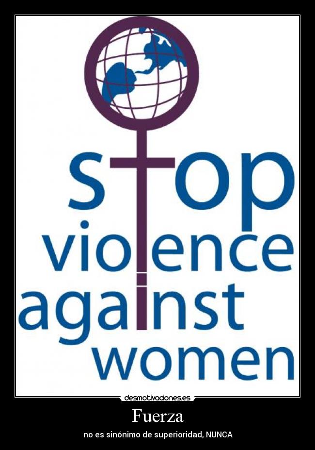 Fuerza - no es sinónimo de superioridad, NUNCA
