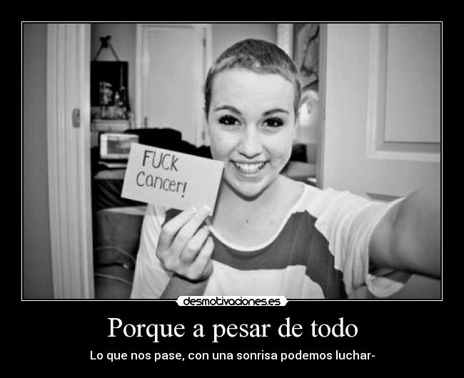 Porque a pesar de todo - Lo que nos pase, con una sonrisa podemos luchar-