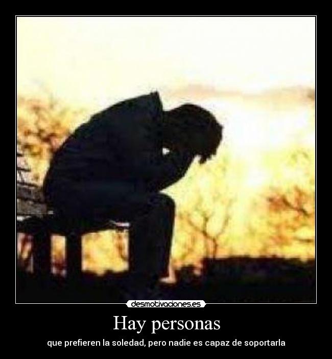 carteles hay personas que prefieren soledad pero nadie capaz soportarla desmotivaciones