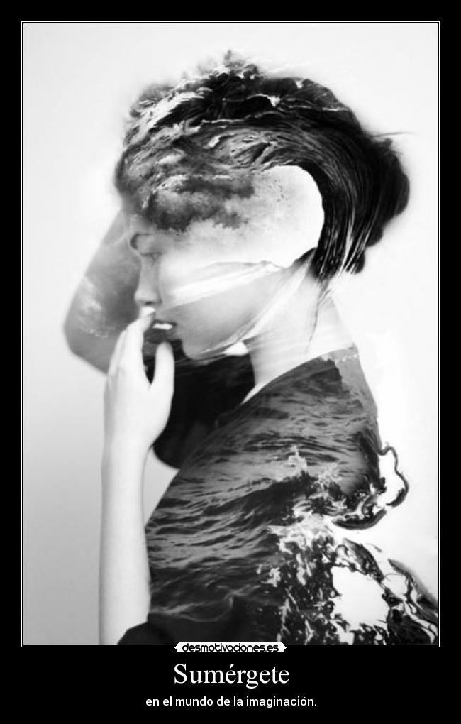 Sumérgete - en el mundo de la imaginación.