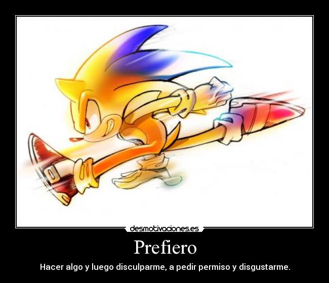 Prefiero - Hacer algo y luego disculparme, a pedir permiso y disgustarme.