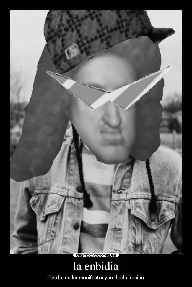 la enbidia - hes la mallor manifestasyon d admirasion