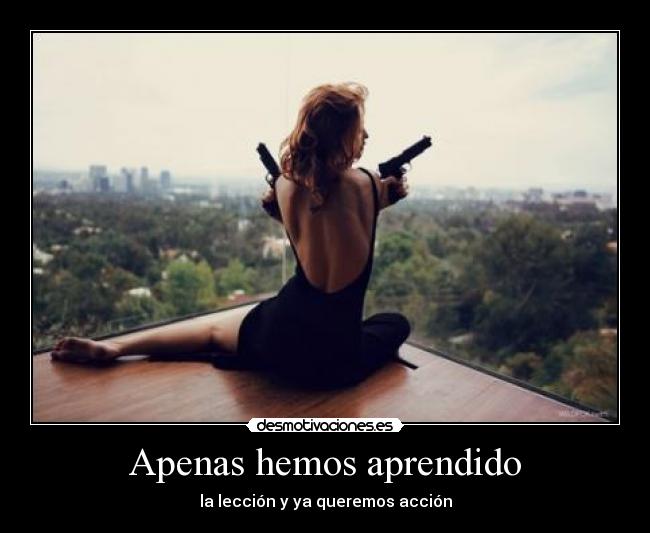 Apenas hemos aprendido - la lección y ya queremos acción