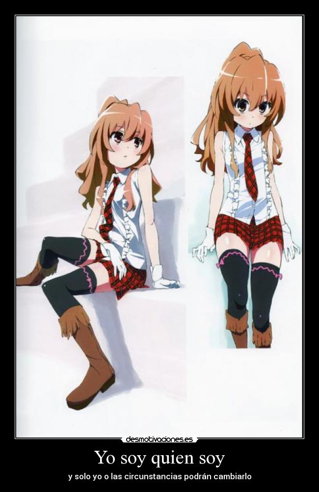 Yo soy quien soy - y solo yo o las circunstancias podrán cambiarlo