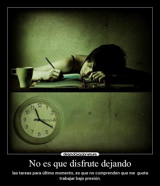 carteles tareas tarde mama siempre dice pero hago caso excusa bajo presion desmotivaciones