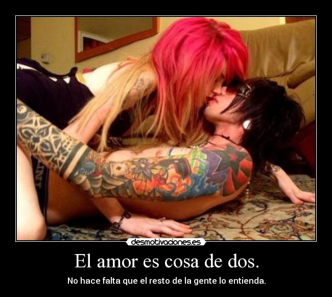 El amor es cosa de dos. - No hace falta que el resto de la gente lo entienda.