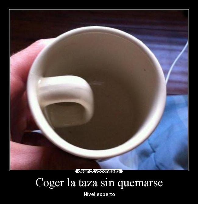 Coger la taza sin quemarse - Nivel:experto