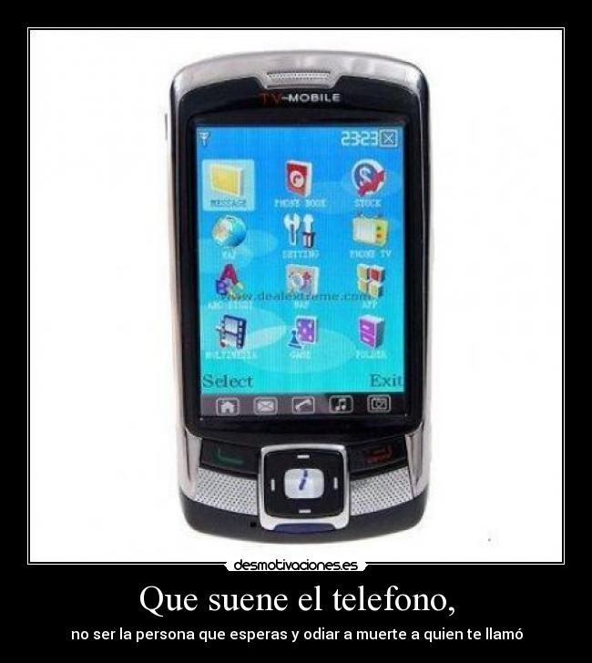 Que suene el telefono, - no ser la persona que esperas y odiar a muerte a quien te llamó