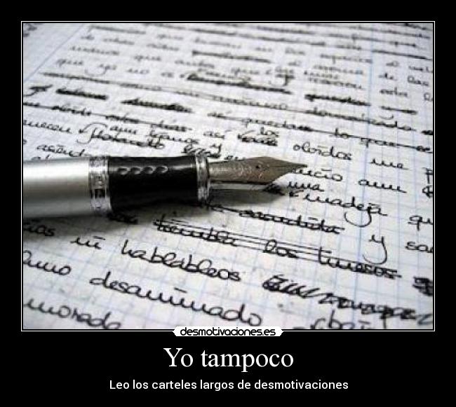 Yo tampoco - Leo los carteles largos de desmotivaciones