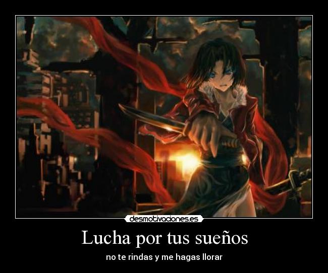 Lucha por tus sueños - no te rindas y me hagas llorar