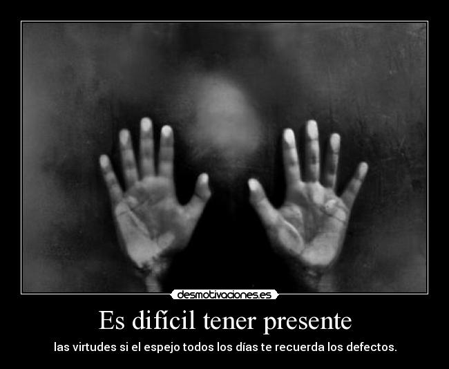 Es difícil tener presente -