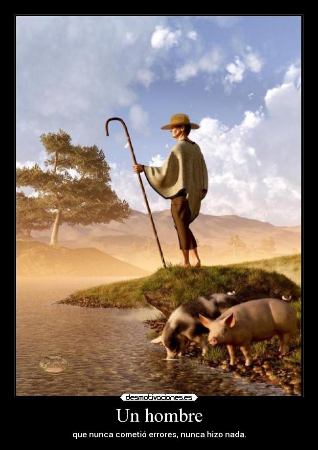 Un hombre - que nunca cometió errores, nunca hizo nada.
