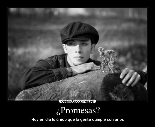 ¿Promesas? - Hoy en día lo único que la gente cumple son años
