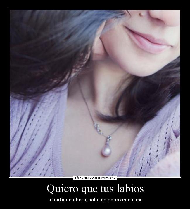 Quiero que tus labios -