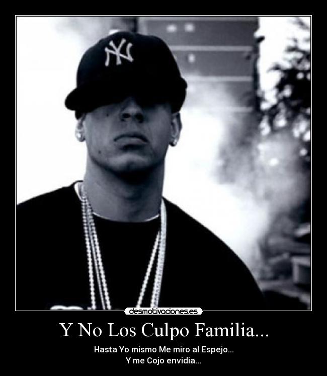 Y No Los Culpo Familia... - Hasta Yo mismo Me miro al Espejo...
Y me Cojo envidia...