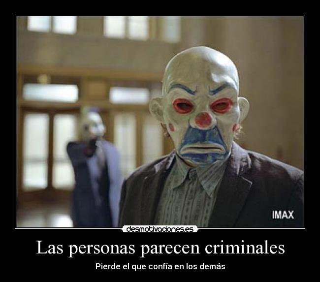 Las personas parecen criminales - Pierde el que confía en los demás
