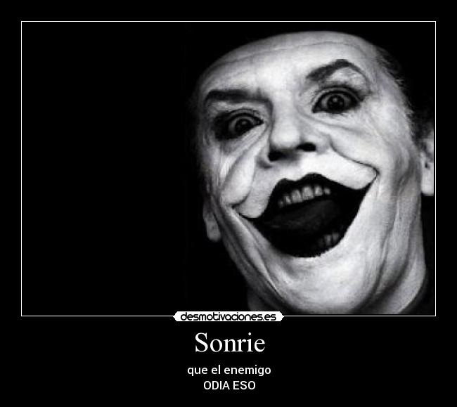 Sonrie - que el enemigo
ODIA ESO