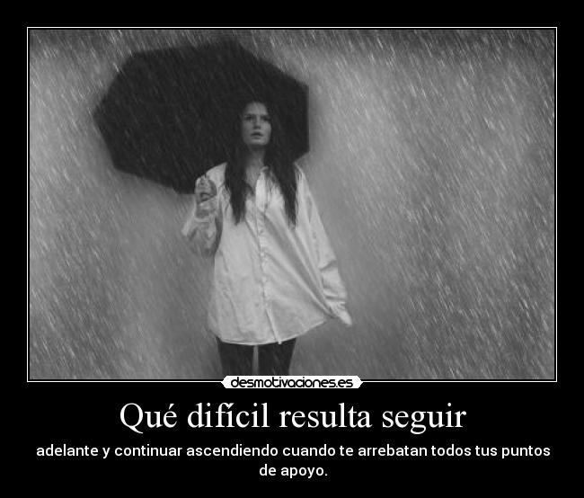 Qué difícil resulta seguir -