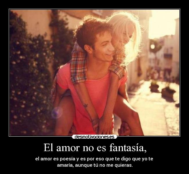El amor no es fantasía, -